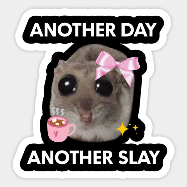 Another Day, Another Sl*y Sad Hamster Meme Sticker by Halby